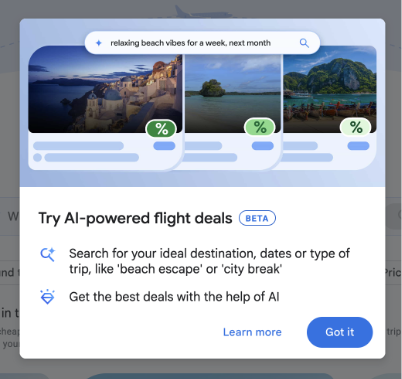 Pop-up card promoting “Try AI-powered flight deals (Beta).” At the top is a search bar with the query “relaxing beach vibes for a week, next month.” Below are three sample destination cards with scenic images (a coastal village, a tropical beach, and a lush island landscape), each showing a small green discount badge. The text explains you can search by destination, dates, or trip type (e.g., “beach escape” or “city break”) and that AI helps find the best deals. At the bottom are “Learn more” and a blue “Got it” button. image