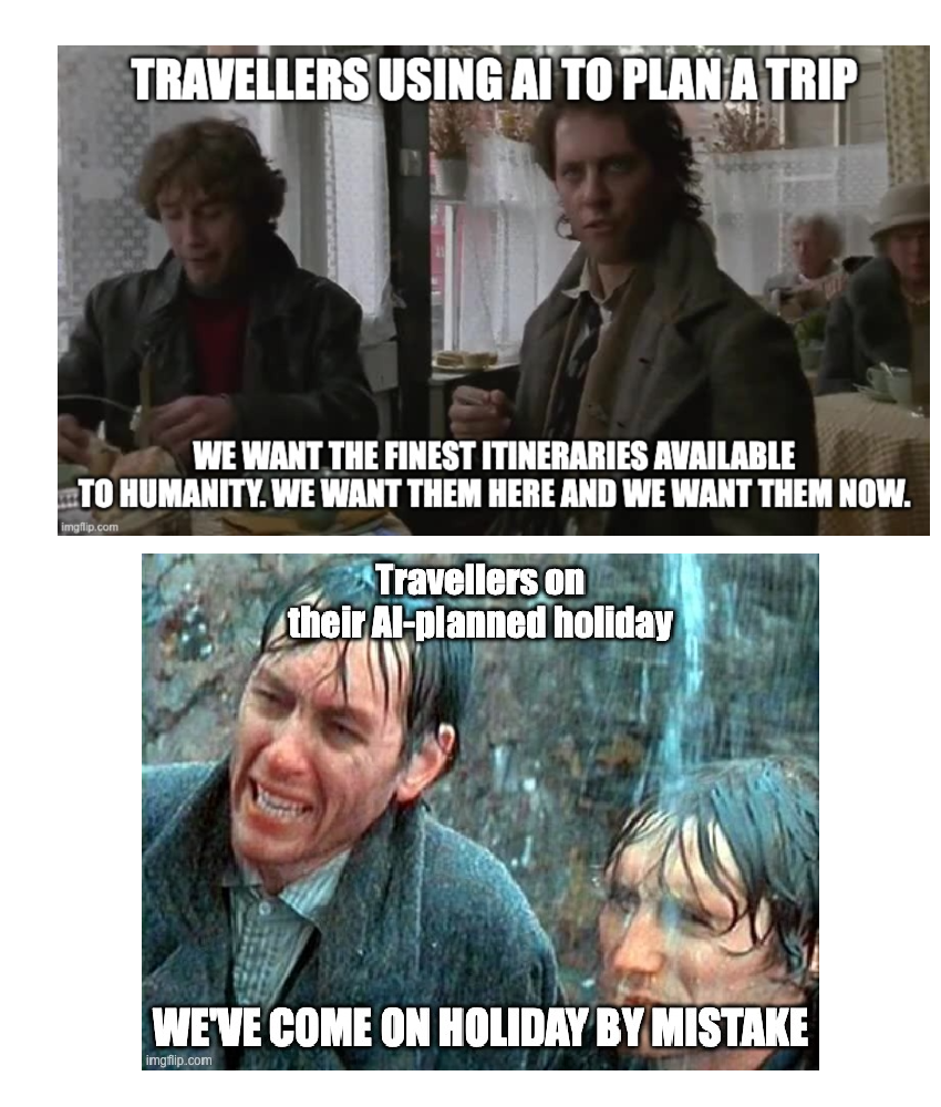 Two-panel Withnail and I meme contrasting travellers demanding perfect AI-generated itineraries with the reality of an AI-planned holiday going badly, captioned “We’ve come on holiday by mistake.” image